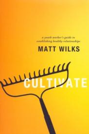 9780834150607 Cultivate : A Youth Workers Guide To Establishing Healthy Relationships