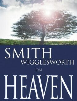 9780883689547 Smith Wigglesworth On Heaven