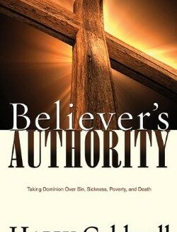 9781603742771 Believers Authority : Taking Domination Over Sin Sickness Poverty And Death