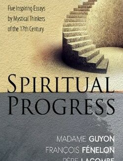 9781603749695 Spiritual Progress : Five Inspiring Essays By Mystical Thinkers Of The 17th