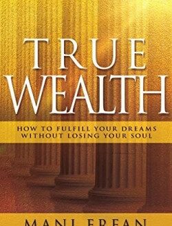 9781629119885 True Wealth : How To Fulfill Your Dreams Without Losing Your Soul