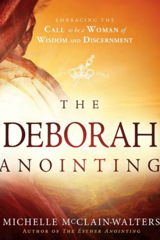 9781629986067 Deborah Anointing : Embracing The Call To Be A Woman Of Wisdom And Discernm