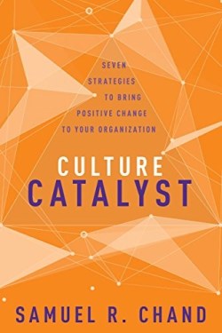 9781641230780 Culture Catalyst : Seven Strategies To Bring Positive Change To Your Organi