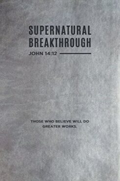 9781641231633 Supernatural Breakthrough Journal John 14:12