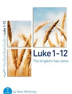 9781784980160 Luke 1-12 : The Kingdom Has Come (Student/Study Guide)