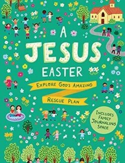 9781784987039 Jesus Easter : Explore God's Amazing Rescue Plan - Includes Family Journali