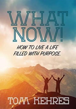 9781949106480 What Now : How To Live A Life Filled With Purpose