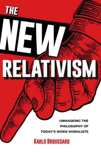 9781683573166 New Relativism : Unmasking The Philosophy Of Today's Woke Moralists