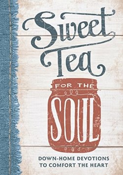 9781684082230 Sweet Tea ForThe Soul Down Home Devotions To Comfort The Heart
