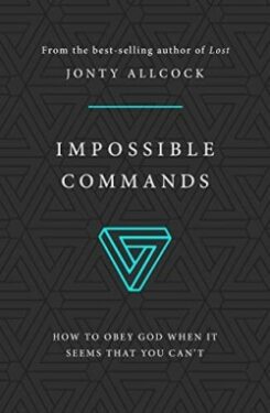 9781784983338 Impossible Commands : How To Obey God When It Seems That You Can't