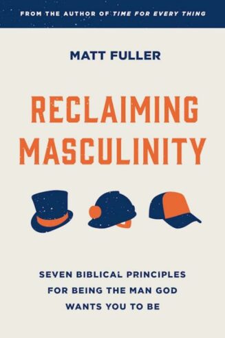 9781784988647 Reclaiming Masculinity : Seven Biblical Principles For Being The Man God Wa