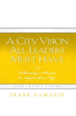 9781593830342 City Vision All Leaders Must Have