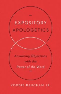 9781433533792 Expository Apologetics : Answering Objections With The Power Of The Word