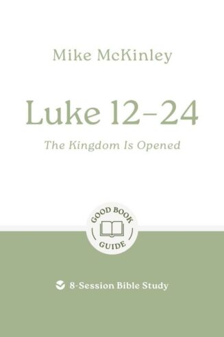 9781802541793 Luke 12-24 : The Kingdom Is Opened - 8 Session Bible Study (Student/Study Guide)